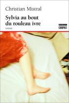 Couverture du livre « Sylvia au bout du rouleau ivre » de Christian Mistral aux éditions Boreal