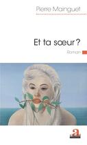 Couverture du livre « Et ta soeur ? » de Pierre Mainguet aux éditions Academia