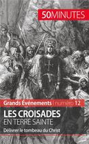 Couverture du livre « Les croisades en Terre sainte : délivrer le tombeau du Christ » de Julie Lorang aux éditions 50minutes.fr