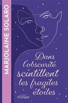 Couverture du livre « Dans l'obscurité scintillent les fragiles étoiles » de Marjolaine Solaro aux éditions Archipel