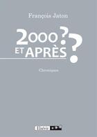 Couverture du livre « 2000 Et Apres » de Jaton Francois aux éditions Elzevir