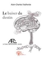 Couverture du livre « Le baiser du destin » de Alain-Charles Faidherbe aux éditions Edilivre