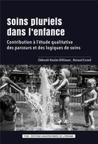 Couverture du livre « Soins pluriels dans l'enfance - contribution a l'etude qualitative des parcours et des logiques de s » de Kessler-Bilthauer D. aux éditions Pu De Nancy