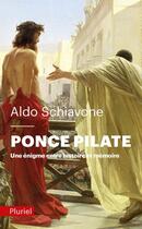 Couverture du livre « Ponce Pilate ; une énigme entre histoire et mémoire » de Aldo Schiavone aux éditions Pluriel