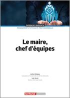 Couverture du livre « Le maire, chef d'équipes » de Loïc Herve et Lorene Delepau aux éditions Territorial