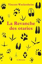 Couverture du livre « La revanche des otaries » de Vincent Wackenheim aux éditions Le Dilettante