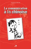 Couverture du livre « La communication à la chinoise » de Veronique Michel aux éditions Sepia