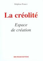Couverture du livre « La creolite, espace de creation » de Delphine Perret aux éditions Ibis Rouge