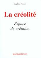 Couverture du livre « La Créolité - Espace de création » de Delphine Perret aux éditions Ibis Rouge