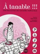 Couverture du livre « A taaable !!! 500 recettes de cuisine familiale » de Girard/Seiffert aux éditions Tana