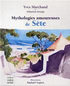 Couverture du livre « Mythologies amoureuses de Sète » de Yves Marchand et Sebastien Denaja aux éditions Paris