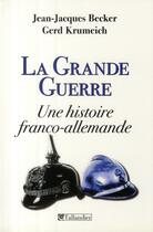 Couverture du livre « La grande guerre - une histoire franco-allemande » de Becker/Krumeich aux éditions Tallandier