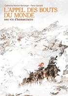 Couverture du livre « L'Appel des bouts du monde : Une vie d'humanitaire » de Paolo Castaldi et Catherine Monnot-Berranger aux éditions La Boite A Bulles