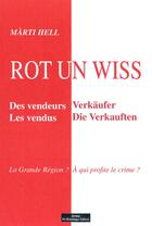 Couverture du livre « Rot un wiss ; la grande région ? à qui profite le crime ? » de Hell Marty aux éditions Do Bentzinger