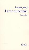 Couverture du livre « La vie esthétique ; stases et flux » de Laurent Jenny aux éditions Verdier