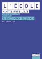Couverture du livre « L'école maternelle : quels piliers pour la refondation ? » de Eve Leleu-Galland et Philippe Joutard aux éditions Reseau Canope