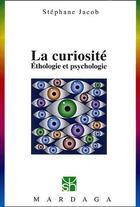 Couverture du livre « La curiosite ; ethologie et psychologie » de Stephane Jacob aux éditions Mardaga Pierre