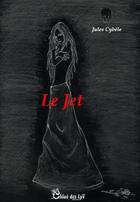 Couverture du livre « Le jet » de Jules Cybele aux éditions Chloe Des Lys