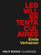 Couverture du livre « Les villes tentaculaires » de Emile Verhaeren aux éditions Onlit Editions