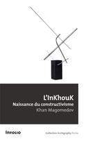 Couverture du livre « L'InKhouK, naissance du constructivisme » de Khan Magomedov aux éditions Infolio