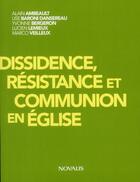 Couverture du livre « Dissidence, résistance et communion en église » de Alain Ambeault aux éditions Novalis