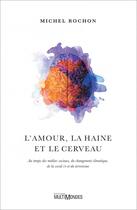 Couverture du livre « L'amour, la haine et le cerveau » de Michel Rochon aux éditions Multimondes