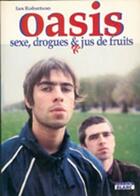 Couverture du livre « Oasis ; sexe, drogues & jus de fruits » de Ian Robertson aux éditions Le Camion Blanc