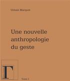 Couverture du livre « Une nouvelle anthropologie du geste t.1 » de Urbain Marquet aux éditions Gregoriennes