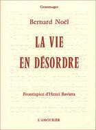 Couverture du livre « La vie en désordre » de Bernard Noel aux éditions L'amourier