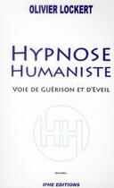 Couverture du livre « Hypnose humaniste ; voie de guérison et d'éveil » de Olivier Lockert aux éditions Ifhe