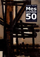 Couverture du livre « Alain delon ; mes années 50 » de Franck Prazan aux éditions Communic'art