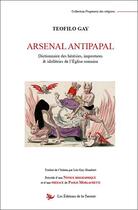 Couverture du livre « Arsenal antipapal ; dictionnaire des hérésies, impostures & idolâtries de l'église romaine » de Gay Teofilo aux éditions La Tarente