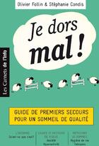 Couverture du livre « Je dors mal ! guide de premier secours pour un sommeil de qualité » de Olivier Follin et Condis Stephanie aux éditions Carnets De L'info