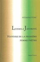 Couverture du livre « Ludmila Javorova, histoire de la première femme prêtre » de Suzanne Tunc aux éditions Editions Temps Present