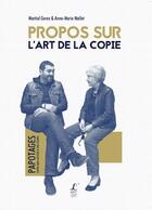Couverture du livre « Propos sur l'art de la copie » de Anne-Marie Mallet et Martial Gerez aux éditions L'art Dit