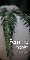 Couverture du livre « Femme forêt » de Anais Barbeau-Lavalette aux éditions Marchand De Feuilles
