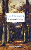 Couverture du livre « Les clairières » de Raymond Delley aux éditions Éditions De L'aire