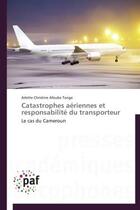 Couverture du livre « Catastrophes aériennes et responsabilité du transporteur » de Arlette Christine Afouba Tanga aux éditions Presses Academiques Francophones