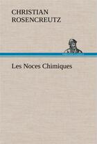 Couverture du livre « Les noces chimiques » de Rosencreutz C. aux éditions Tredition