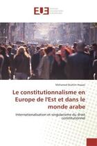 Couverture du livre « Le constitutionnalisme en Europe de l'Est et dans le monde arabe » de Mohamed Ibrahim Hassan aux éditions Editions Universitaires Europeennes