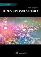 Couverture du livre « Les trois poisons de l'esprit » de Jean Poignant aux éditions Atramenta