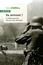 Couverture du livre « Ils arrivent ! Le Débarquement vécu du côté allemand » de Paul Carell aux éditions Tallandier
