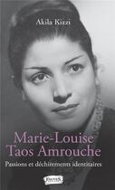 Couverture du livre « Marie-Louise Taos Amrouche ; passions et déchirements identitaires » de Kizzi Akila aux éditions Fauves