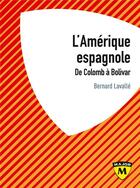 Couverture du livre « L'Amérique espagnole ; de Colomb à Bolivar » de Bernard Lavalle aux éditions Belin Education