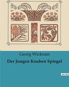 Couverture du livre « Der Jungen Knaben Spiegel » de Wickram Georg aux éditions Culturea