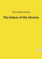 Couverture du livre « The Kobzar of the Ukraine » de Taras Shevchenko aux éditions Culturea