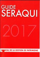 Couverture du livre « Guide Séraqui ; le fiscal de la gestion de patrimoine (édition 2017) » de Julien Seraqui aux éditions Seraqui