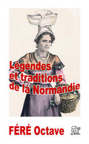 Couverture du livre « Légendes et traditions de la Normandie » de Octave Fere aux éditions La Piterne