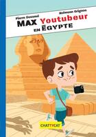Couverture du livre « Max youtubeur en Egypte » de Pierre Dosseul et Nolwenn Grignon aux éditions Chattycat