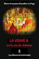 Couverture du livre « La veuve K. ou la vie de château » de Marie-Francoise Chevallier Le Page aux éditions Editions De La Safranede
